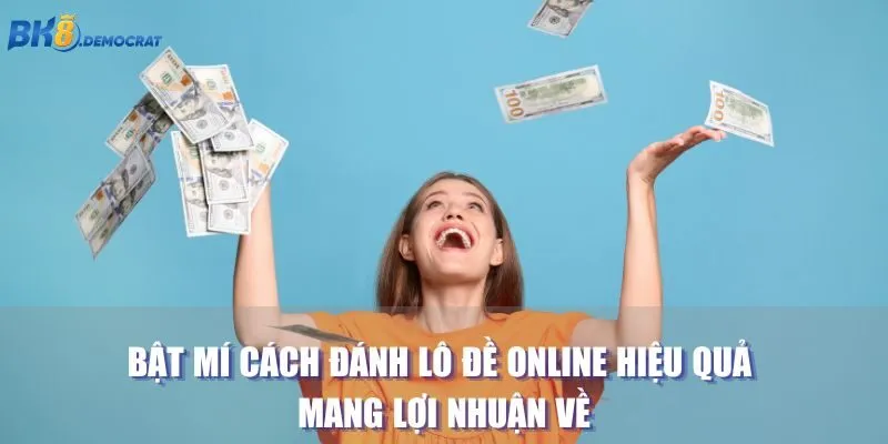 Bật mí cách đánh lô đề online hiệu quả mang lợi nhuận về