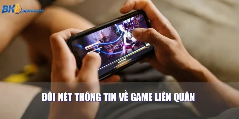 Đôi nét thông tin về game Liên Quân 